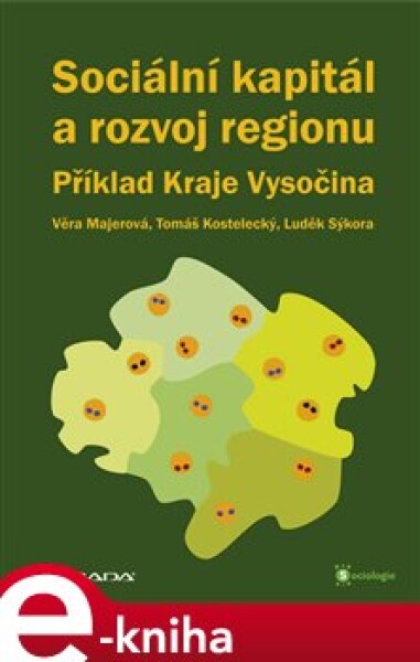 Sociální kapitál a rozvoj regionu. Příklad Kraje Vysočina - Věra Majerová, Tomáš Kostelecký, Luděk Sýkora, kolektiv e-kniha