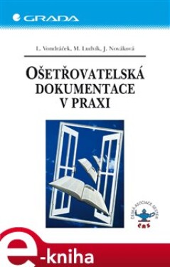 Ošetřovatelská dokumentace v praxi - Lubomír Vondráček, Miloslav Ludvík, Jana Nováková e-kniha