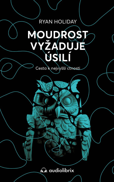 Moudrost vyžaduje úsilí - Ryan Holiday