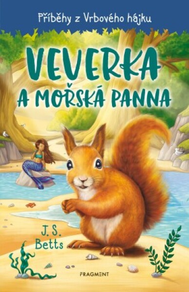 Příběhy z Vrbového hájku - Veverka a mořská panna - J. S. Betts - e-kniha