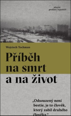 Příběh na smrt a na život - Wojciech Tochman