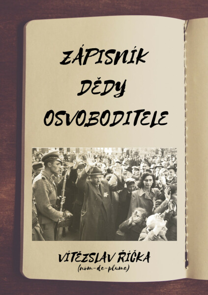 Zápisník dědy osvoboditele - Vítězslav Říčka