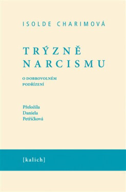 Trýzně narcismu - O dobrovolném podřízení - Isolde Charimová