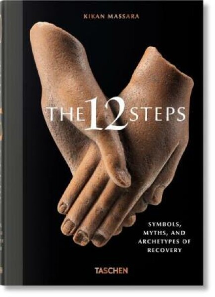 The 12 Steps. Symbols, Myths, and Archetypes of Recovery Kikan Massara