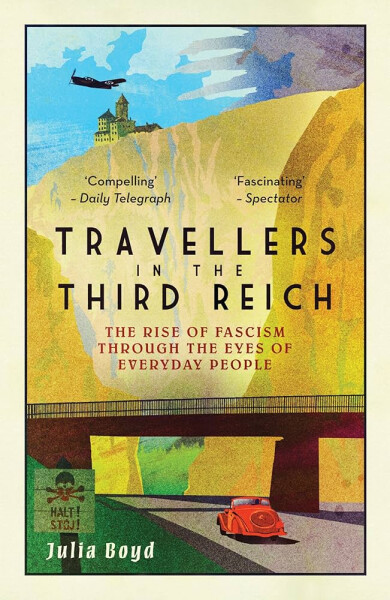 Travellers in the Third Reich: The Rise of Fascism Through the Eyes of Everyday People - Julia Boydová