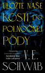 Uložte naše kosti do polnočnej pôdy - V. E. Schwab