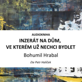 Inzerát na dům, ve kterém už nechci bydlet - Bohumil Hrabal - audiokniha