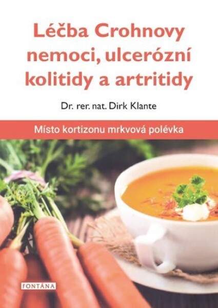 Léčba Crohnovy nemoci, ulcerózní kolitidy artritidy Místo kortizonu mrkvová polévka Dirk Klante