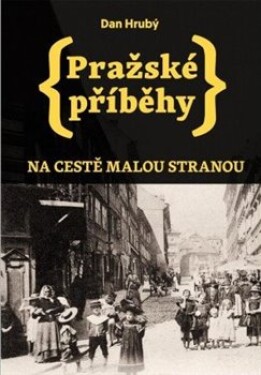 Pražské příběhy - Na cestě Malou stranou, 2. vydání - Dan Hrubý
