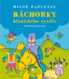 Báchorky blanického rytíře Miloš Zapletal,