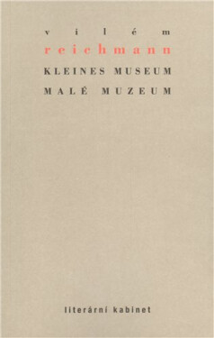 Kleines Museum Malé muzeum Vilém Reichmann