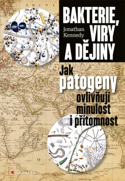 Bakterie, viry a dějiny - Jak patogeny ovlivňují minulost i přítomnost - Johnathan Kennedy