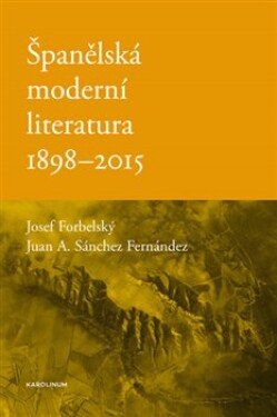 Španělská moderní literatura 1898-2015 Josef Forbelský