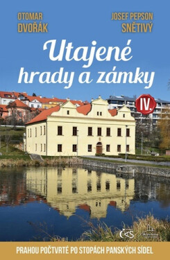 Utajené hrady a zámky IV. aneb Prahou počtvrté po stopách panských sídel - Otomar Dvořák