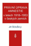 Právní úprava amnestie letech 1918-1953 českých zemích Jiří Šouša