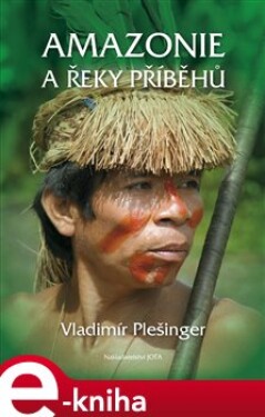 Amazonie a řeky příběhů - Vladimír Plešinger e-kniha