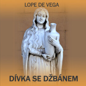Dívka se džbánem - Lope De Vega - audiokniha