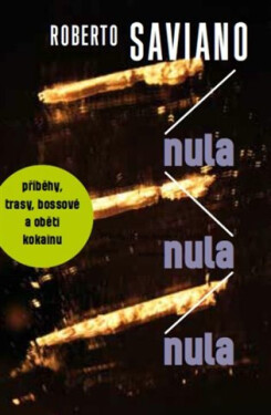 Nula nula nula - příběhy, trasy, bossové a oběti kokainu - Roberto Saviano