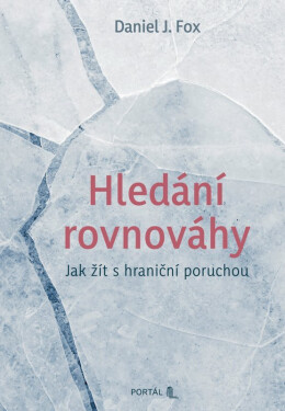 Hledání rovnováhy - Jak žít s hraniční poruchou - Daniel J. Fox