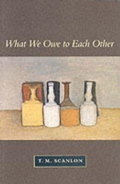 What We Owe to Each Other - T. M. Scanlon