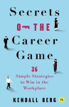 Secrets of the Career Game - Berg Kendall