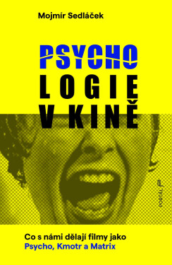 Psychologie v kině - Co s námi dělají filmy jako Psycho, Kmotr a Matrix - Mojmír Sedláček