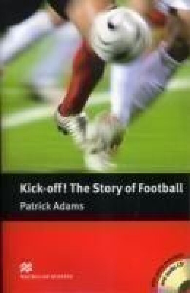 Macmillan Readers Pre-Intermediate: Kick Off! The Story of Football Pk with CD - Margaret Tarner