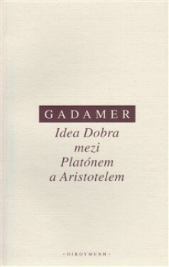 Idea Dobra mezi Platónem Aristotelem Hans-Georg Gadamer