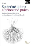 Společné dobro a přirozené právo - Společné dobro jako výzva současné právní a politické filozofie - Jiří Baroš