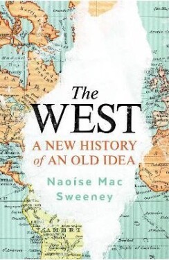 The West: A New History of an Old Idea, 1. vydání - Sweeney Naoise Mac