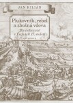 Plukovník, rebel a zbožná vdova - Jan Kilián