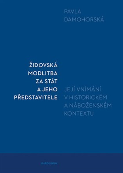 Židovská modlitba za stát a jeho představitele - Její vnímání v historickém a náboženském kontextu - Pavla Damohorská