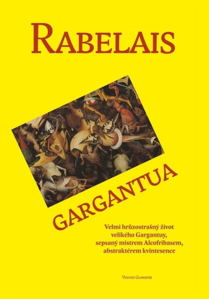 Gargantua - Velmi hrůzostrašný život velikého Gargantuy, sepsaný mistrem Alcofribasem, abstraktérem kvintesence. - François Rabelais