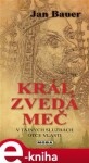 Král zvedá meč - Jan Bauer e-kniha