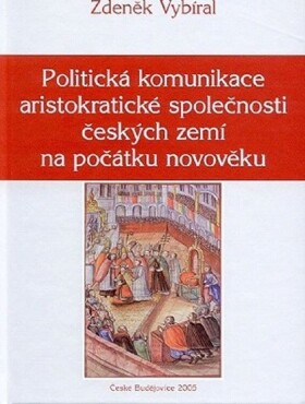 Politická komunikace aristokratické společnosti českých Zdeněk Vybíral