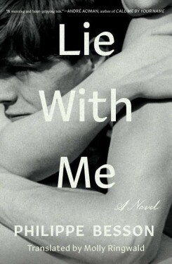 Lie With Me: ´Stunning and heart-gripping´ Andre Aciman - Philippe Besson