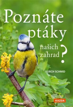 Poznáte ptáky našich zahrad? Ulrich Schmid