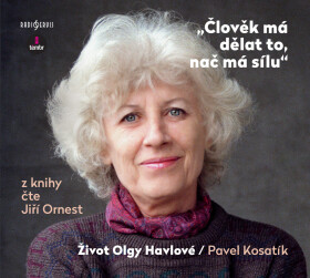 Člověk má dělat to, nač má sílu - Život Olgy Havlové - Pavel Kosatík - audiokniha