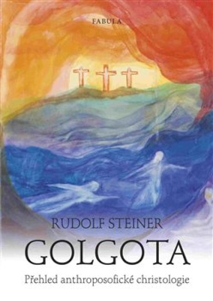 Golgota - Přehled anthroposofické christologie - Rudolf Steiner