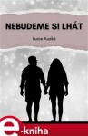 Nebudeme si lhát - Lucie Auzká e-kniha