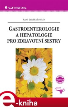 Gastroenterologie a hepatologie pro zdravotní sestry - Karel Lukáš e-kniha