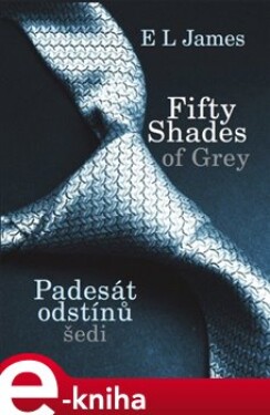 Fifty shades of Grey - Padesát odstínů šedi. 1. díl - E. L. James e-kniha