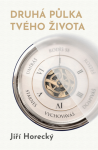 Druhá půlka tvého života - Jiří Horecký