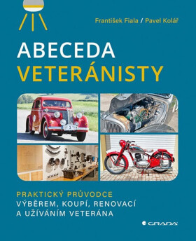 Abeceda veteránisty - Fiala František, Pavel Kolář