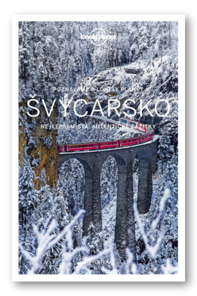 Poznáváme Švýcarsko - Lonely Planet - Kolektiv autorů
