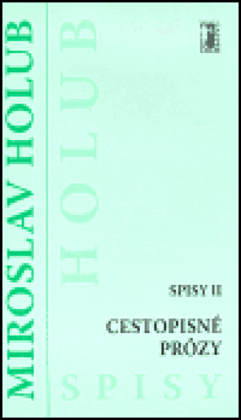 Cestopisné prózy - Spisy II - Miroslav Holub