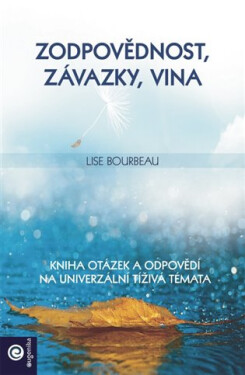Zodpovědnost, závazky, vina - Kniha otázek a odpovědí na univerzální tíživá témata - Lise Bourbeau