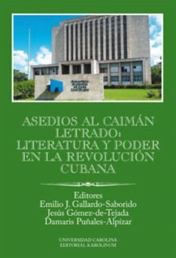 Asedios al caimán letrado: literatura poder en la Revolución Cubana Gallardo-Saborido