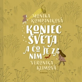 Koniec sveta a čo je za ním - Monika Kompaníková, Veronika Klímová