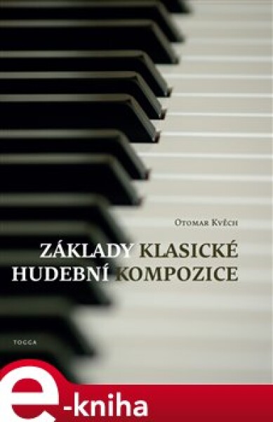 Základy klasické hudební kompozice. Poznámky pro budoucí skladatele - Otomar Kvěch e-kniha